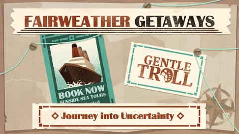 Fairweather Getaways – Journeys into Uncertainty